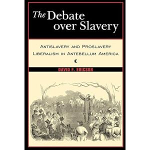 NYU Press The Debate Over Slavery: Antislavery and Proslavery Liberalism in Antebellum America NYU Press The Debate Over Slavery: Antislavery and Proslavery Liberalism in Antebellum America