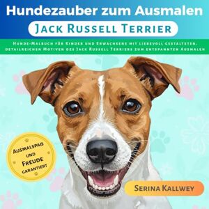 Kallwey, Serina Hundezauber zum Ausmalen Jack Russell Terrier: Hunde Malbuch für Kinder und Erwachsene mit liebevoll gestalteten, detailreichen Motiven des Jack ... ... jeder Hunderasse für Kinder & Erwachsene) Kallwey, Serina Hundezauber zum Ausmalen Jack Russell Terrier: Hunde Malbuch für Kinder und Erwachsene mit liebevoll gestalteten, detailreichen Motiven des Jack ... ... jeder Hunderasse für Kinder & Erwachsene)