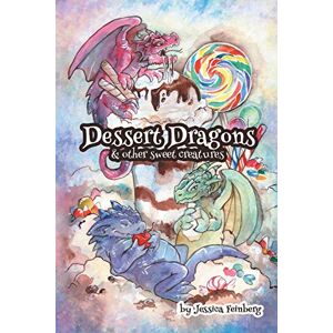 Feinberg, Jessica Dessert Dragons & Other Sweet Creatures Feinberg, Jessica Dessert Dragons & Other Sweet Creatures