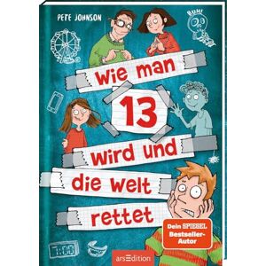 Johnson, Pete Wie man 13 wird und die Welt rettet (Wie man 13 wird 3) Johnson, Pete Wie man 13 wird und die Welt rettet (Wie man 13 wird 3)