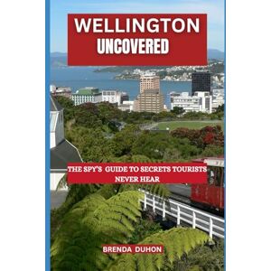 DUHON, BRENDA WELLINGTON UNCOVERED: THE SPY’S GUIDE TO SECRETS TOURISTS NEVER HEAR DUHON, BRENDA WELLINGTON UNCOVERED: THE SPY’S GUIDE TO SECRETS TOURISTS NEVER HEAR