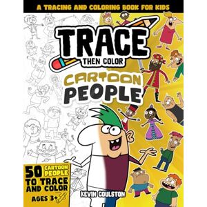 Coulston, Kevin Trace Then Color: Cartoon People: A Tracing and Coloring Book for Kids (Art Books for Kids from FirstArtBooks) Coulston, Kevin Trace Then Color: Cartoon People: A Tracing and Coloring Book for Kids (Art Books for Kids from FirstArtBooks)