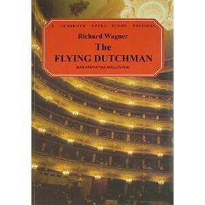Wagner, Richard The Flying Dutchman: Der Fliegende Hollander : A Romantic Opera in Three Acts Wagner, Richard The Flying Dutchman: Der Fliegende Hollander : A Romantic Opera in Three Acts