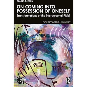 Stern, Donnel B. On Coming into Possession of Oneself: Transformations of the Interpersonal Field (Psychoanalysis in a New Key Book Series) Stern, Donnel B. On Coming into Possession of Oneself: Transformations of the Interpersonal Field (Psychoanalysis in a New Key Book Series)