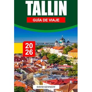 KENNEDY, DAVID TALLIN GUÍA DE VIAJE 2026: Donde calles medievales, tradición báltica y un audaz espíritu digital moldean la capital atemporal de Estonia KENNEDY, DAVID TALLIN GUÍA DE VIAJE 2026: Donde calles medievales, tradición báltica y un audaz espíritu digital moldean la capital atemporal de Estonia