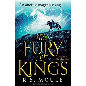 Moule, R.S. The Fury of Kings: A gripping epic fantasy adventure: 1 (The Erland Saga) Moule, R.S. The Fury of Kings: A gripping epic fantasy adventure: 1 (The Erland Saga)