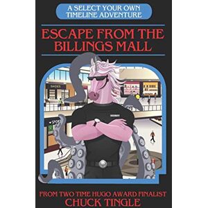 Tingle, Chuck Escape From The Billings Mall: A Select Your Own Timeline Adventure Tingle, Chuck Escape From The Billings Mall: A Select Your Own Timeline Adventure