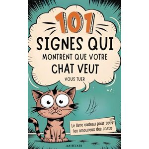 Becker 101 signes qui montrent que votre chat veut vous tuer : Manuel de survie avec des conseils, des astuces et des faits insolites pour vivre avec des tyrans à fourrure Becker 101 signes qui montrent que votre chat veut vous tuer : Manuel de survie avec des conseils, des astuces et des faits insolites pour vivre avec des tyrans à fourrure