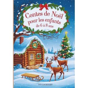 Lockhart, Ivy Contes de Noël pour les enfants de 6 à 8 ans: 13 contes de Noël touchants sur l'amitié, la gentillesse et la confiance en soi Un cadeau idéal pour les enfants Lockhart, Ivy Contes de Noël pour les enfants de 6 à 8 ans: 13 contes de Noël touchants sur l'amitié, la gentillesse et la confiance en soi Un cadeau idéal pour les enfants