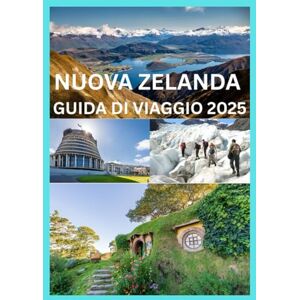 Emma, Reymond NUOVA ZELANDA GUIDA DI VIAGGIO 2025: La guida completa alla scoperta della Nuova Zelanda Emma, Reymond NUOVA ZELANDA GUIDA DI VIAGGIO 2025: La guida completa alla scoperta della Nuova Zelanda