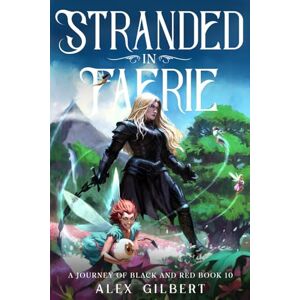 Gilbert, Alex Stranded in Faerie: A Journey of Black and Red Book Ten Gilbert, Alex Stranded in Faerie: A Journey of Black and Red Book Ten