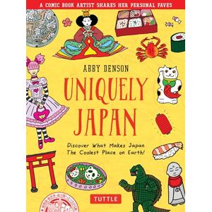 Denson, Abby Uniquely Japan: A Comic Book Artist Shares Her Personal Faves Discover What Makes Japan The Coolest Place on Earth! Denson, Abby Uniquely Japan: A Comic Book Artist Shares Her Personal Faves Discover What Makes Japan The Coolest Place on Earth!