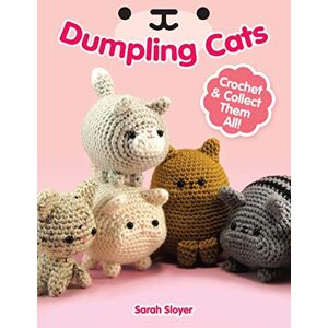 Sloyer, Sarah Dumpling Cats: Crochet and Collect Them All! (Dover Crafts: Crochet) Sloyer, Sarah Dumpling Cats: Crochet and Collect Them All! (Dover Crafts: Crochet)