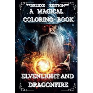 Jamin, By Ben A MAGICAL COLORING BOOK **DELUXE EDITION** ELVENLIGHT AND DRAGONFIRE: A fantastic journey with Elves, Wizards and Dragons (Elfenlicht und Drachenfeuer) Jamin, By Ben A MAGICAL COLORING BOOK **DELUXE EDITION** ELVENLIGHT AND DRAGONFIRE: A fantastic journey with Elves, Wizards and Dragons (Elfenlicht und Drachenfeuer)