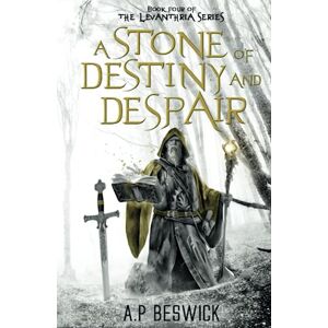Beswick, A.P A Stone Of Destiny and Despair: 4 (The Levanthria Series) Beswick, A.P A Stone Of Destiny and Despair: 4 (The Levanthria Series)