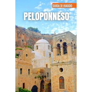 PLOWMAN, DAVE PELOPONNESO GUIDA DI VIAGGIO 2026: Baie turchesi, imponenti scogliere, spiagge appartate, campagne ricche di ulivi e il ricco patrimonio del Peloponneso PLOWMAN, DAVE PELOPONNESO GUIDA DI VIAGGIO 2026: Baie turchesi, imponenti scogliere, spiagge appartate, campagne ricche di ulivi e il ricco patrimonio del Peloponneso