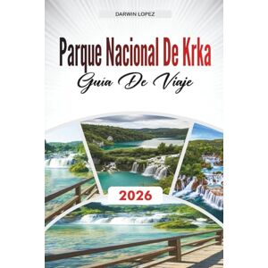 Lopez, Darwin PARQUE NACIONAL DE KRKA GUÍA DE VIAJE 2026: Descubre gemas ocultas, monumentos históricos, consejos de viaje y experiencias vacacionales inolvidables Lopez, Darwin PARQUE NACIONAL DE KRKA GUÍA DE VIAJE 2026: Descubre gemas ocultas, monumentos históricos, consejos de viaje y experiencias vacacionales inolvidables
