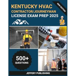 Publishing, Jeffery Kentucky HVAC Contractor/Journeyman License Exam Prep 2025: Comprehensive Test Prep with Practice Questions, Technical Scenarios, and Essential Knowledge for HVAC Professional Certification Success Publishing, Jeffery Kentucky HVAC Contractor/Journeyman License Exam Prep 2025: Comprehensive Test Prep with Practice Questions, Technical Scenarios, and Essential Knowledge for HVAC Professional Certification Success