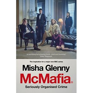 Glenny, Misha McMafia: Seriously Organised Crime Glenny, Misha McMafia: Seriously Organised Crime