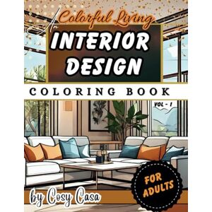 Casa, Cosy Colorful Living: An Interior Design Coloring Book for Adults , Vol -1: Amazing Modern and Vintage Style Home Interiors including Bedroom , Living Rooms and Dining Areas for Kids , Teens and Adults Casa, Cosy Colorful Living: An Interior Design Coloring Book for Adults , Vol -1: Amazing Modern and Vintage Style Home Interiors including Bedroom , Living Rooms and Dining Areas for Kids , Teens and Adults