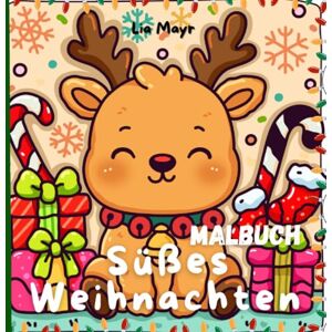 Mayr, Lia Süßes Weihnachten Malbuch: für Erwachsene, Teenager und Kinder Festlich Cozy Cute Mayr, Lia Süßes Weihnachten Malbuch: für Erwachsene, Teenager und Kinder Festlich Cozy Cute