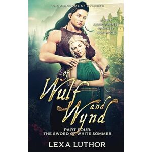 Luthor, Lexa Of Wulf and Wynd, Part 4: An F/F Omegaverse Fantasy Romance (The Kingdoms Of Gyldren) Luthor, Lexa Of Wulf and Wynd, Part 4: An F/F Omegaverse Fantasy Romance (The Kingdoms Of Gyldren)