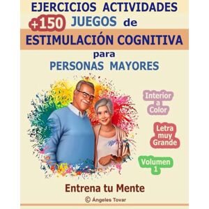 Tovar, Ángeles Ejercicios Actividades +150 Juegos de Estimulación Cognitiva para Personas Mayores 1 Entrena tu Mente Letra grande Interior a color: Pasatiempos ... Cognitiva para Adultos y Personas Mayores) Tovar, Ángeles Ejercicios Actividades +150 Juegos de Estimulación Cognitiva para Personas Mayores 1 Entrena tu Mente Letra grande Interior a color: Pasatiempos ... Cognitiva para Adultos y Personas Mayores)