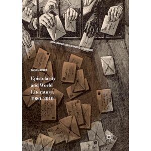 Bower, Rachel Epistolarity and World Literature, 1980-2010 (New Comparisons in World Literature) Bower, Rachel Epistolarity and World Literature, 1980-2010 (New Comparisons in World Literature)