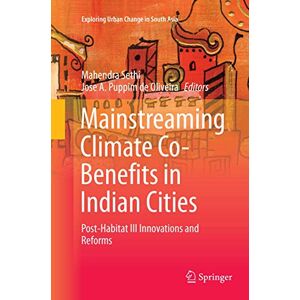 Mainstreaming Climate Co-Benefits in Indian Cities: Post-Habitat III Innovations and Reforms (Exploring Urban Change in South Asia) Mainstreaming Climate Co-Benefits in Indian Cities: Post-Habitat III Innovations and Reforms (Exploring Urban Change in South Asia)