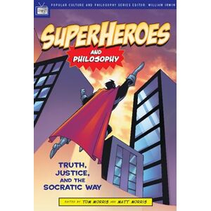 Superheroes and Philosophy: Truth, Justice, and the Socratic Way: 13 (Popular Culture and Philosophy, 13) Superheroes and Philosophy: Truth, Justice, and the Socratic Way: 13 (Popular Culture and Philosophy, 13)