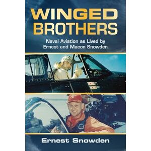 Snowden, Ernest M Winged Brothers: Naval Aviation as Lived by Ernest and Macon Snowden Snowden, Ernest M Winged Brothers: Naval Aviation as Lived by Ernest and Macon Snowden