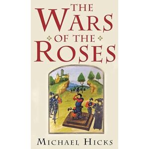 Hicks, Michael The Wars of the Roses Hicks, Michael The Wars of the Roses