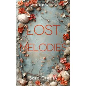 Creasy, Sara Lost Melodies: Wynter Wild Book 4 Creasy, Sara Lost Melodies: Wynter Wild Book 4