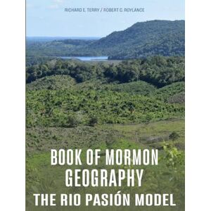 Terry, Richard E. Book of Mormon Geography: The Rio Pasion Model Terry, Richard E. Book of Mormon Geography: The Rio Pasion Model