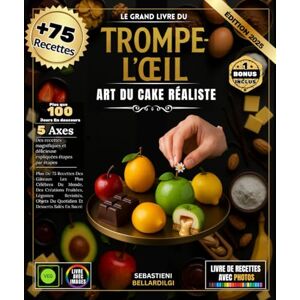 BELLARDILGI, SEBASTIENI Le Grand Livre Du Trompe-L'œil: Plus De 75 Recettes Des Gâteaux Les Plus Célèbres Du Monde, Art du cake réaliste, Des Créations Fruitées, Légumes ... Du Quotidien Et Desserts Salés En Sucré BELLARDILGI, SEBASTIENI Le Grand Livre Du Trompe-L'œil: Plus De 75 Recettes Des Gâteaux Les Plus Célèbres Du Monde, Art du cake réaliste, Des Créations Fruitées, Légumes ... Du Quotidien Et Desserts Salés En Sucré