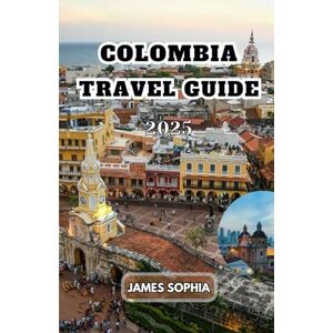 SOPHIA, JAMES COLOMBIA TRAVEL GUIDE 2025: a country in northwestern South America, characterized by its diverse geography, rich culture, and significant natural resources. SOPHIA, JAMES COLOMBIA TRAVEL GUIDE 2025: a country in northwestern South America, characterized by its diverse geography, rich culture, and significant natural resources.