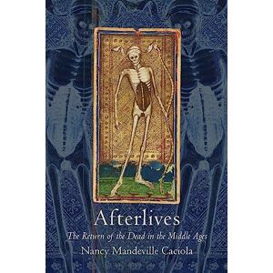 Caciola, Nancy Mandeville Afterlives: The Return of the Dead in the Middle Ages Caciola, Nancy Mandeville Afterlives: The Return of the Dead in the Middle Ages