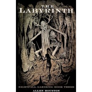 Houston, Allen The Labyrinth: Volume 3 (Nightfall Gardens) Houston, Allen The Labyrinth: Volume 3 (Nightfall Gardens)