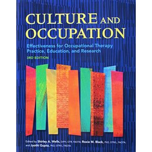 Shirley Wells (editor) Culture and Occupation: Effectiveness for Occupational Therapy Practice, Education, and Research Shirley Wells (editor) Culture and Occupation: Effectiveness for Occupational Therapy Practice, Education, and Research
