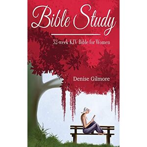 Gilmore, Denise Bible Study: 52-Week KJV Bible for Women Gilmore, Denise Bible Study: 52-Week KJV Bible for Women