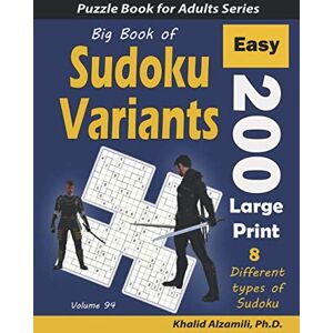 Alzamili, Dr. Khalid Big Book of Sudoku Variants: 200 Easy Large Print Puzzles :: 8 Different Types of Sudoku (Samurai Sudoku, Jigsaw Samurai Sudoku, Samurai Sudoku X, ... Sudoku) (Logic Puzzles for Adults Series) Alzamili, Dr. Khalid Big Book of Sudoku Variants: 200 Easy Large Print Puzzles :: 8 Different Types of Sudoku (Samurai Sudoku, Jigsaw Samurai Sudoku, Samurai Sudoku X, ... Sudoku) (Logic Puzzles for Adults Series)