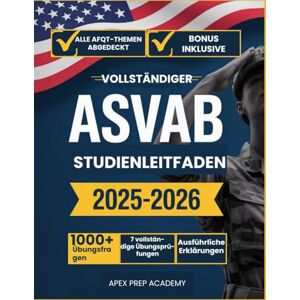 ACADEMY, APEX PREP VOLLSTÄNDIGER ASVAB-STUDIENLEITFADEN 2025-2026: Ihre All-in-One Testvorbereitung: 7 Übungstests, 1000+ Fragen, detaillierte Erklärungen & bewährte Erfolgsstrategien ACADEMY, APEX PREP VOLLSTÄNDIGER ASVAB-STUDIENLEITFADEN 2025-2026: Ihre All-in-One Testvorbereitung: 7 Übungstests, 1000+ Fragen, detaillierte Erklärungen & bewährte Erfolgsstrategien
