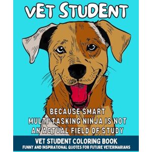 Press, MyCreations Vet Student Coloring Book: Funny and Inspirational Veterinary School Quotes for Future Veterinarians and Pre-Vet Students Press, MyCreations Vet Student Coloring Book: Funny and Inspirational Veterinary School Quotes for Future Veterinarians and Pre-Vet Students