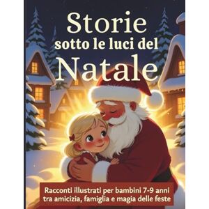 Arcobaleno, Mercuri Storie sotto le luci del Natale: Racconti illustrati per bambini 7–9 anni tra amicizia, famiglia e magia delle feste Arcobaleno, Mercuri Storie sotto le luci del Natale: Racconti illustrati per bambini 7–9 anni tra amicizia, famiglia e magia delle feste