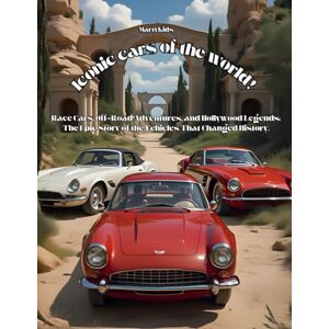 Vitrano, Francesco Iconic cars of the world!: Race Cars, Off-Road Adventures, and Hollywood Legends: The Epic Story of the Vehicles That Changed History Vitrano, Francesco Iconic cars of the world!: Race Cars, Off-Road Adventures, and Hollywood Legends: The Epic Story of the Vehicles That Changed History