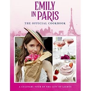 Kim Laidlaw Emily in Paris: The Official Cookbook Kim Laidlaw Emily in Paris: The Official Cookbook