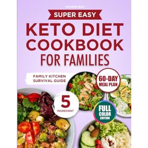Bax, Sharon SUPER EASY KETO DIET COOKBOOK FOR FAMILIES: 5-Ingredient, 30-Minute Recipes Loved by Kids and Adults Alike—So You Can Stick to Keto, Drop the Weight, and Feel Good Without Extra Work or Complaints Bax, Sharon SUPER EASY KETO DIET COOKBOOK FOR FAMILIES: 5-Ingredient, 30-Minute Recipes Loved by Kids and Adults Alike—So You Can Stick to Keto, Drop the Weight, and Feel Good Without Extra Work or Complaints