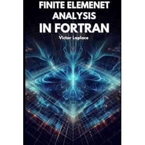 Laplace, Victor Finite Element Analysis in Fortran (Golden Dawn Engineering) Laplace, Victor Finite Element Analysis in Fortran (Golden Dawn Engineering)
