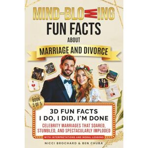 Brochard, Nicci 3D Fun Facts – I Do, I Did, I'm Done: Celebrity Marriages That Soared, Stumbled, and Spectacularly Imploded (Mind-blowing Fun facts about marriage and Divorce: "I Now Pronounce You Fun & F*cked".): 3 Brochard, Nicci 3D Fun Facts – I Do, I Did, I'm Done: Celebrity Marriages That Soared, Stumbled, and Spectacularly Imploded (Mind-blowing Fun facts about marriage and Divorce: "I Now Pronounce You Fun & F*cked".): 3