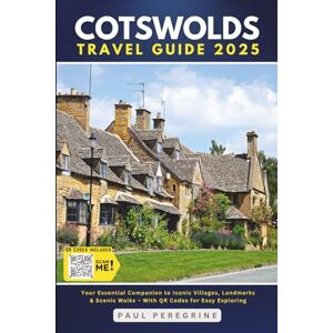 Peregrine, Paul Cotswolds Travel Guide: Your Essential Companion to Iconic Villages, Landmarks & Scenic Walks – With QR Codes for Easy Exploring Peregrine, Paul Cotswolds Travel Guide: Your Essential Companion to Iconic Villages, Landmarks & Scenic Walks – With QR Codes for Easy Exploring